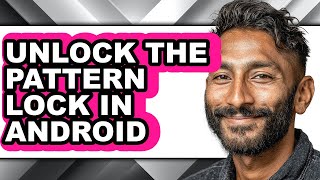 How to Unlock the Pattern Lock in Android - Full Guide