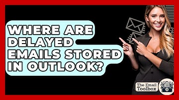 Where Are Delayed Emails Stored In Outlook? - TheEmailToolbox.com