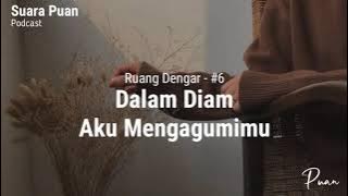 Dalam Diam, Aku Mengagumimu | Podcast Ruang Dengar - (Oleh Suara Puan)