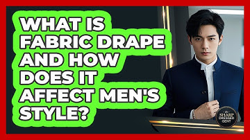 What Is Fabric Drape And How Does It Affect Men