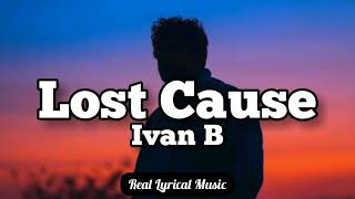 Ivan B - Lost Cause (Lyric Video)