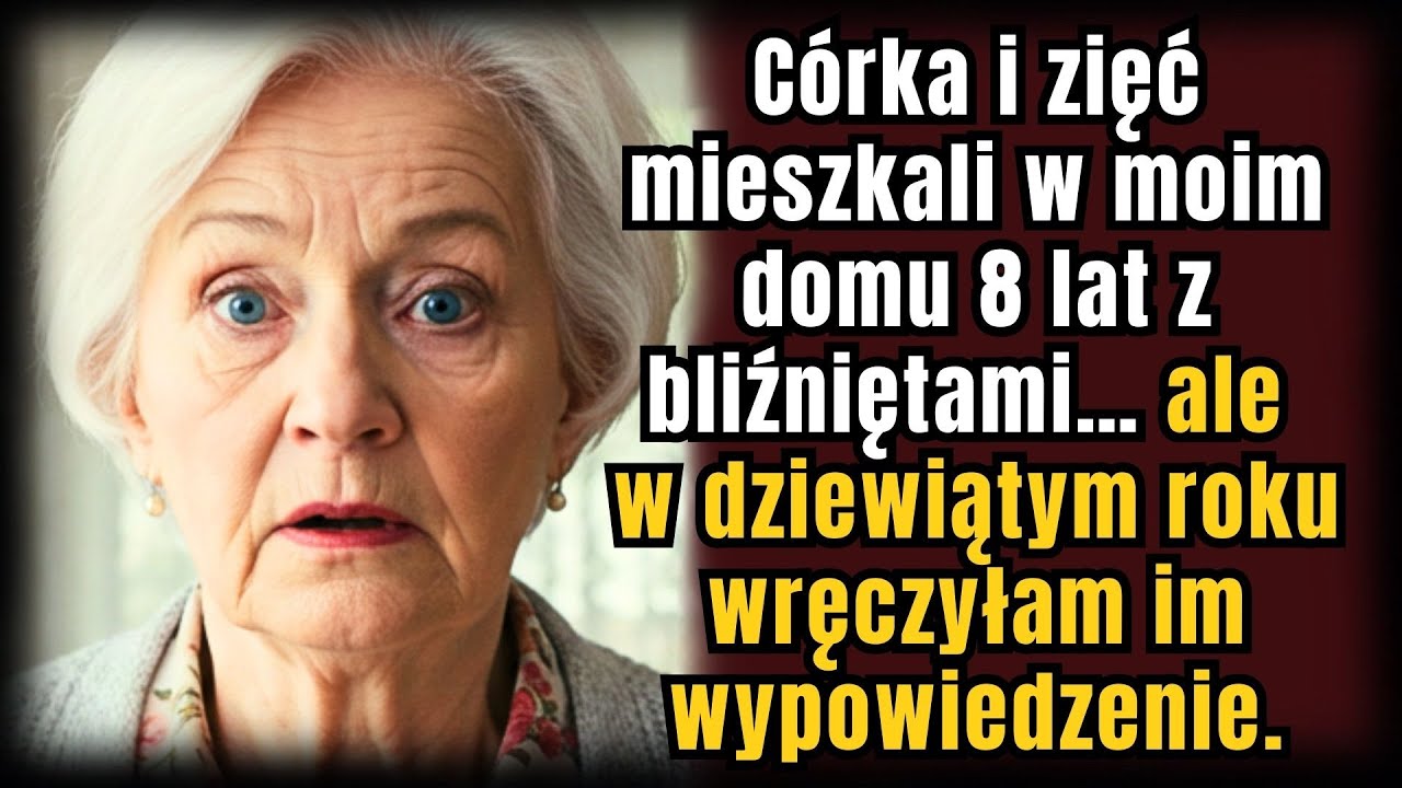 Córka i Zięć Mieszkali u Mnie 8 Lat z Bliźniakami — Ale w Dziewiątym Roku…
