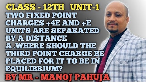 Two fixed point charges +4e and +e units are separated by a distance a .