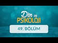 Ahlak ve Din - Din ve Psikoloji 49. Bölüm