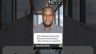 Oyo Abduction Survivor Recounts Forest Ordeal After 56 Days in Captivity | Ask Nigeria News