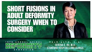 Short Fusions in Adult Deformity Surgery When To Consider - Serena Hu, M.D. screenshot 4