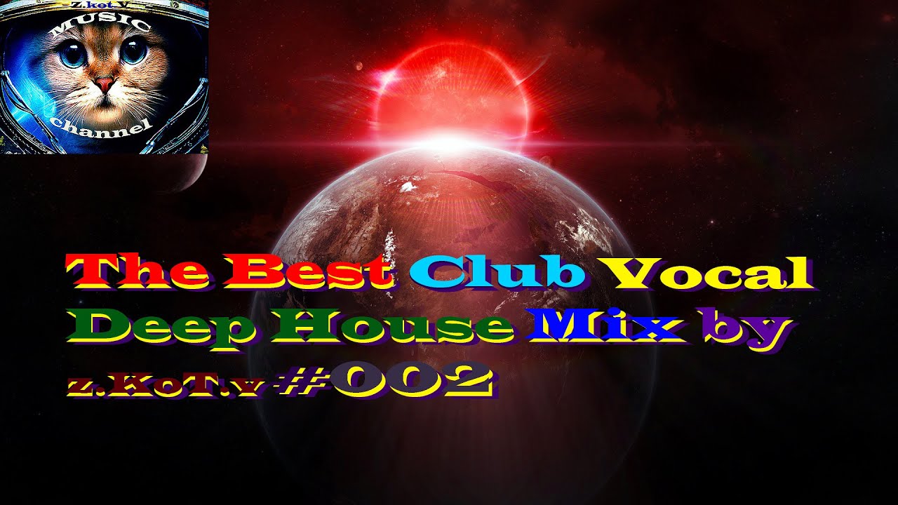 The Best Club Vocal Deep House Mix by z.KoT.v 