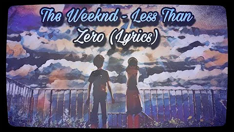 The Weeknd - Less Than Zero (Lyrics)