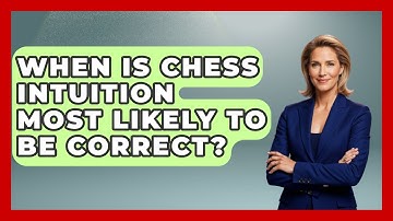 When Is Chess Intuition Most Likely To Be Correct? - The Chess Codex