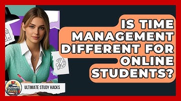 Is Time Management Different For Online Students? - Ultimate Study Hacks