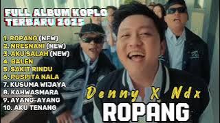 ROPANG - DENNY CAKNAN X NDX AKA FULL ALBUM TERBARU DANGDUT KOPLO TERBARU 2025