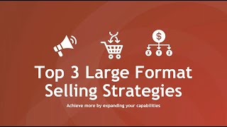 Top 3 Large Format Selling Strategies