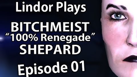 [LP] Bitchmeist Ep. 01 | 100% Renegade FemShep Mass Effect Playthrough