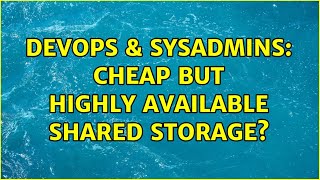 DevOps & SysAdmins: Cheap but Highly Available Shared Storage? (16 Solutions!!)