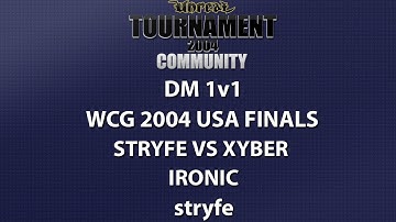 UT2004 DM 1v1 - World Cyber Games 2004 USA Finals - stryfe vs xyber - Ironic - stryfe
