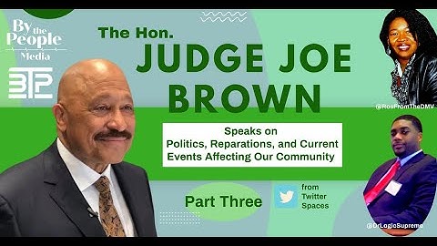 Judge Joe Brown DID NOT COME HERE TO PLAY! from Twitter Spaces - Part Three