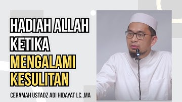 HADIAH ALLAH KETIKA MENGALAMI KESULITAN, Ceramah Ustadz Adi Hidayat