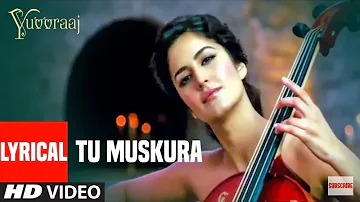 LYRICAL: Tu Muskura Video Song | Yuvvraaj | Kartina Kaif | Salman Khan