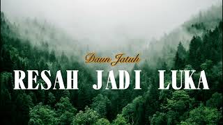 Resah Jadi Luka - Daun Jatuh (Lirik Lagu)