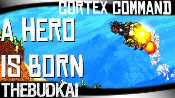 Cortex Command :: Ep 19 :: A Hero Is Born