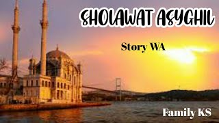 Story wa 30 detik-Sholawat Asyghil