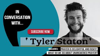 🙏🏽 Prayer can be delightful and risky! Tyler Staton, interviewed by Charmaine Yip, invites us along.