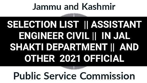 SELECTION LIST || ASSISTANT ENGINEER CIVIL || IN JAL SHAKTI DEPARTMENT || AND OTHER|| 2021 |OFFICIAL