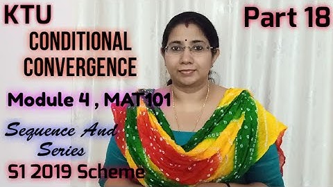 Conditional Convergence  |Sequence and Series Module 4|MAT101|S1| KTU Maths Part 18