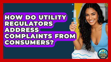 How Do Utility Regulators Address Complaints From Consumers? - Your Utilities Hub