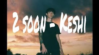 Keshi - 2 soon (Lyrics)