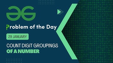 Count digit groupings of a number | 29 Jan POTD | Geeks for Geeks Problem of the Day
