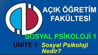 AÖF Dersleri: Sosyal Psikoloji 1 - Ünite 1: Sosyal psikoloji Nedir? Sosyal Psikoloji 1