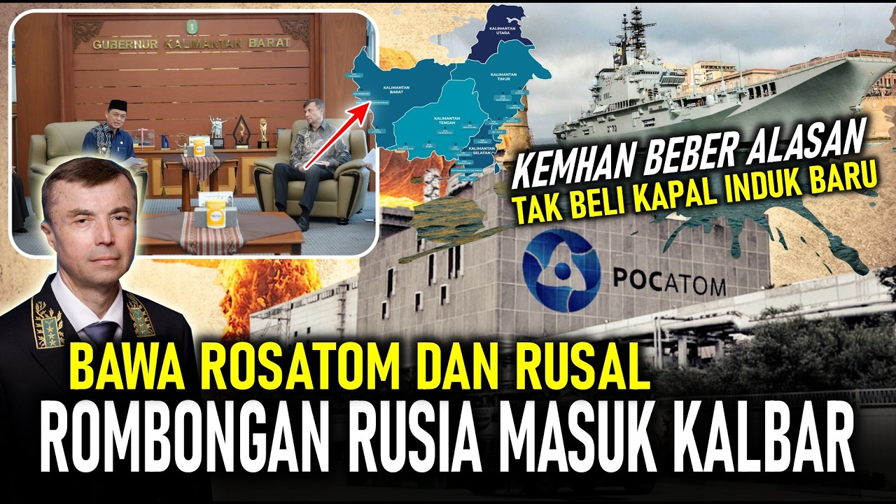BAWA ROSATOM & RUSAL ! ROMBONGAN RUSIA MASUK KALBAR, KEMHAN BEBER ALASAN TAK BELI KAPAL INDUK BARU