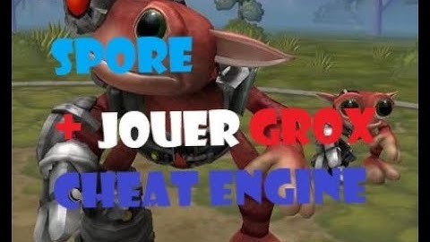 SPORE | Comment jouer les Grox avec Cheat Engine + Cheats et Astuces
