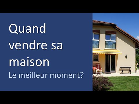 Vidéo: Quel Est Le Meilleur Moment Pour Mettre Votre Maison En Vente?