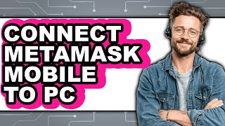 How To Connect MetaMask Mobile To PC (Updated) How To Connect MetaMask Mobile To PC (Updated)