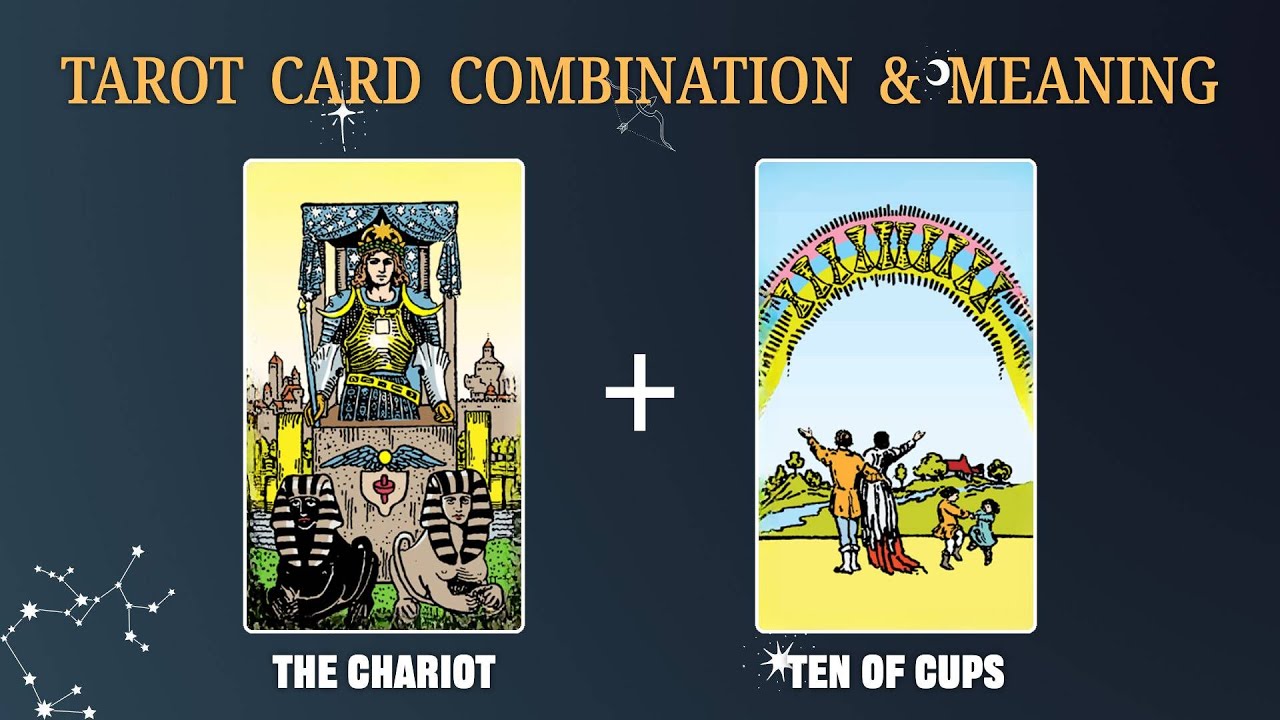 the-chariot-ten-of-cups-tarot-card-combination-and-meaning-youtube