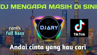 DJ MENGAPA MASIH DISINI | ANDAI  CINTA YANG KAU CARI REMIX FULL BASS VIRAL TIKTOK 2023