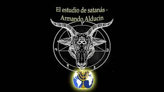 03. Sus actividades - Armando Alducin | Serie El estudio de satanás