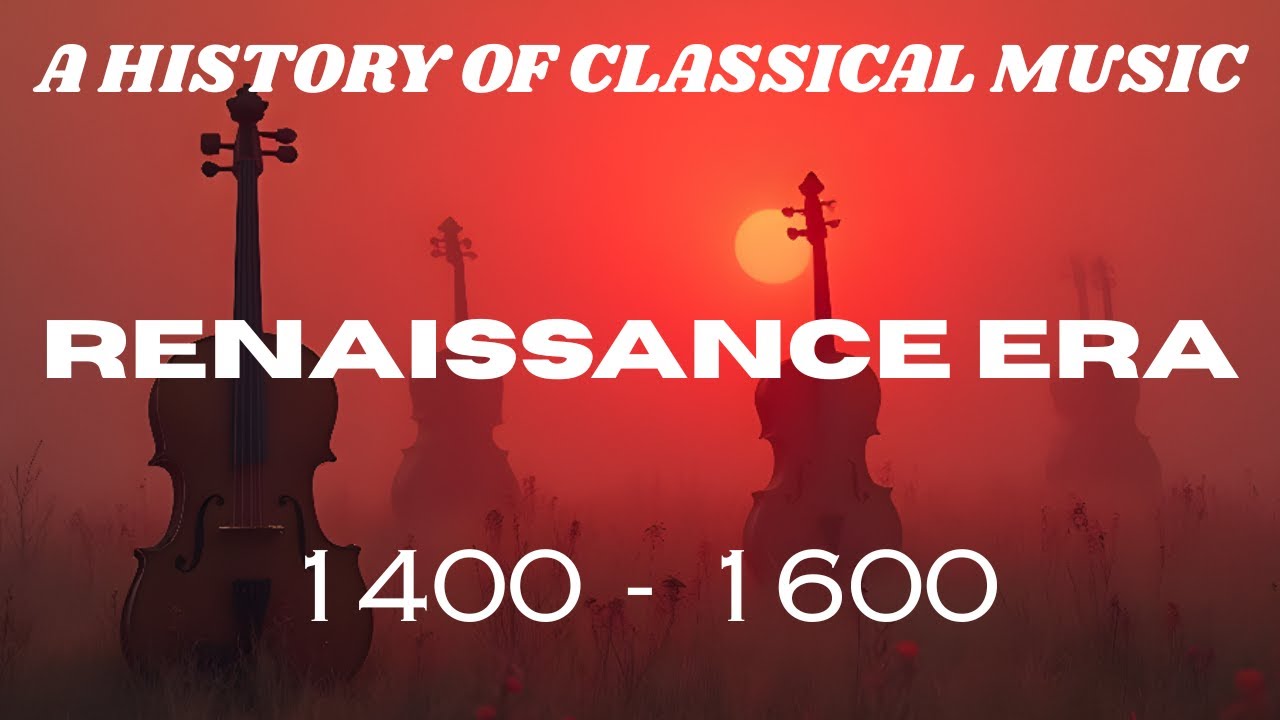 A HISTORY OF CLASSICAL MUSIC...RENAISSANCE ERA... 1400 - 1600.
