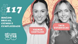 #117 - SIBLINGS: FIGHTS, JEALOUSY, AND COMPLICITY | Tata Estaniecki and Yasmin Castilho
