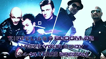 Eiffel 65 & Bloom 06 - Move Your Body (24-14 Years Special) [100 Subs Special]