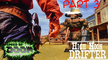 Speed of Yeehaw (High Noon Drifter + Speed of Doom) Part 3