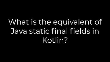 Java :What is the equivalent of Java static final fields in Kotlin?(5solution)