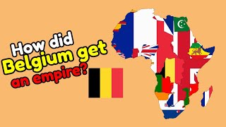 How did Belgium get an empire?  History of Belgian Congo.History of scramble of Africa.