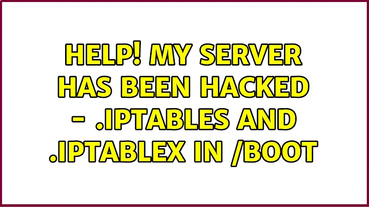 Ubuntu: Help! My server has been hacked - .IptabLes and .IptabLex in /boot