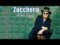 The Best of Zucchero - Zucchero Canzoni 2021 - Zucchero Canzoni Piu Famose