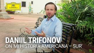 Daniil Trifonov on his album 'Mi Historia Americana – Sur'