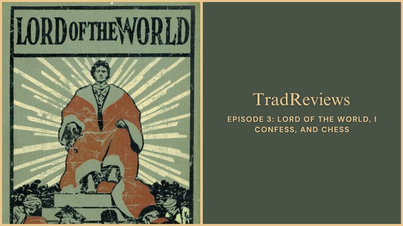 TradReviews: Lord of the World, I Confess, and Chess