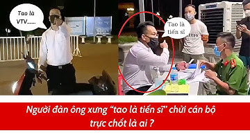 Người đàn ông xưng “tao là tiến sĩ” chửi cán bộ trực chốt là ai?| #COVID-19 #COVID_19_Hà_Nội